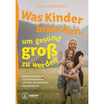 Abbildung von Was Kinder brauchen, um gesund groß zu werden: Selbstwirksamkeit, starke Ressourcen und eine ganzheitliche Hausapotheke