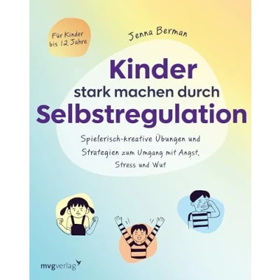 Abbildung von Kinder stark machen durch Selbstregulation: Spielerisch kreative Übungen und Strategien zum Umgang mit Angst, Stress Wut Übungsbuch 38 ... Emotionale Entwicklung fördern