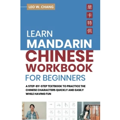 Abbildung von Learn Mandarin Chinese Workbook for Beginners: 2 books in 1: A Step by Textbook to Practice the Characters Quickly and Easily While ... Beginners)