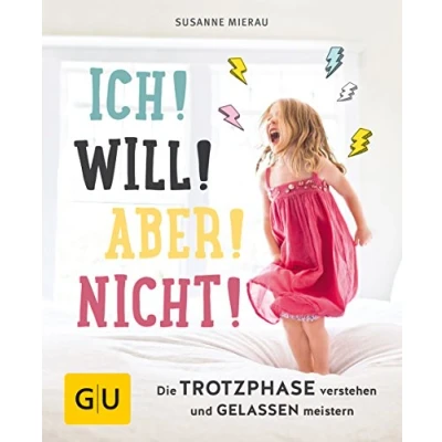 Abbildung von Ich! Will! Aber! Nicht!: Die Trotzphase verstehen und gelassen meistern (GU Erziehung)