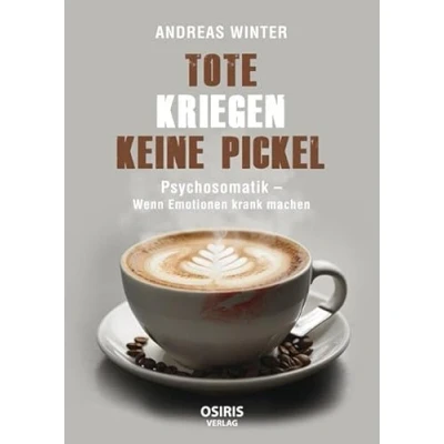 Abbildung von Tote kriegen keine Pickel: Psychosomatik Wenn Emotionen krank machen