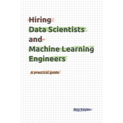 Abbildung von Hiring Data Scientists and Machine Learning Engineers: A practical guide
