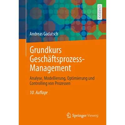 Abbildung von Grundkurs Geschäftsprozess Management: Analyse, Modellierung, Optimierung und Controlling von Prozessen