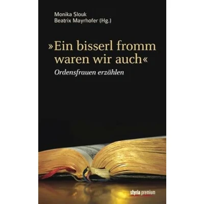 Abbildung von &quot;Ein bisserl fromm waren wir auch&quot;: Ordensfrauen erzählen.