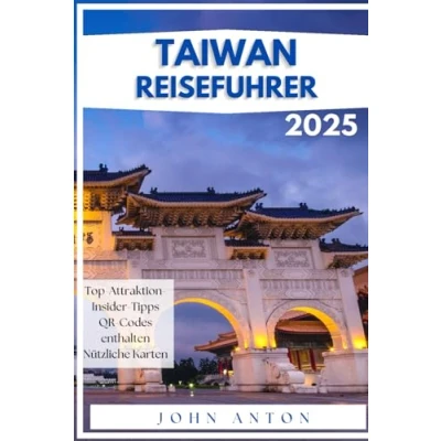 Abbildung von TAIWAN REISEFÜHRER: Entdecken Sie Taiwans Wunder, Ihr unverzichtbarer Insel Abenteuerführer 2024 2025 (Vollfarbe)