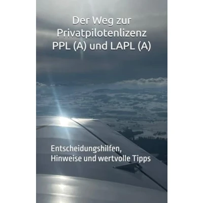 Abbildung von Der Weg zur Privatpilotenlizenz PPL(A) und LAPL (A): Entscheidungshilfen, Hinweise wertvolle Tipps