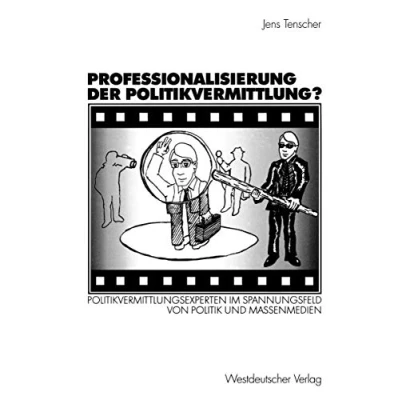 Abbildung von Professionalisierung der Politikvermittlung?: Politikvermittlungsexperten im Spannungsfeld von Politik und Massenmedien (German Edition)