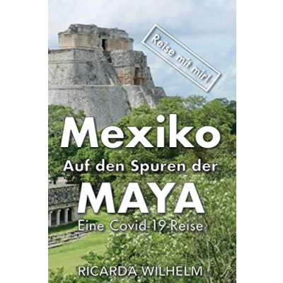 Abbildung von Mexiko Auf den Spuren der Maya: Eine Covid 19 Reise (Reise mit mir!, Band 7)