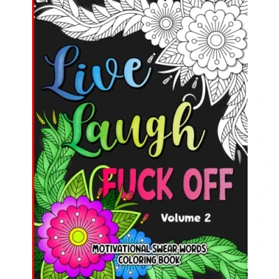 Abbildung von Live, Laugh, Fuck Off: Volume 2: Motivational Cuss Words Coloring Book for Adults Sweary Quotes Colouring Stress Relief
