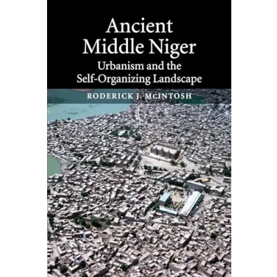 Abbildung von Ancient Middle Niger: Urbanism and the Self organizing Landscape (Case Studies in Early Societies, 7, Band 7)