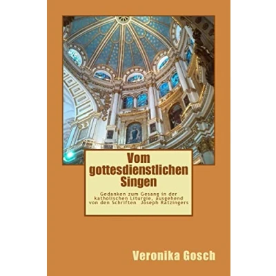 Abbildung von Vom gottesdienstlichen Singen: Gedanken zum Gesang in der katholischen Liturgie, ausgehend von den Schriften Joseph Ratzingers