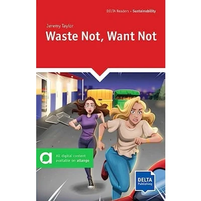 Abbildung von Waste Not, Want Not: Reader with audios and digital extras (DELTA Reader: Sustainability)