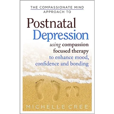 Abbildung von The Compassionate Mind Approach to Postnatal Depression: Using Compassion Focused Therapy Enhance Mood, Confidence and Bonding