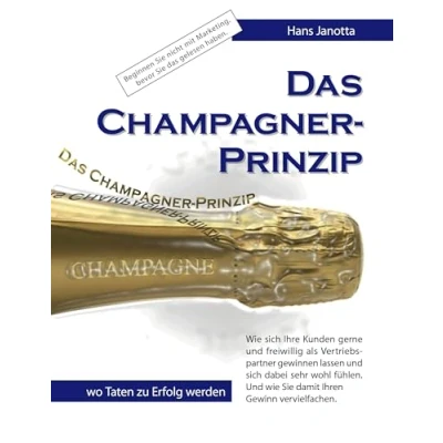 Abbildung von Das Champagner Prinzip: Wie sich Ihre Kunden gerne und freiwillig als Vertriebspartner gewinnen lassen
