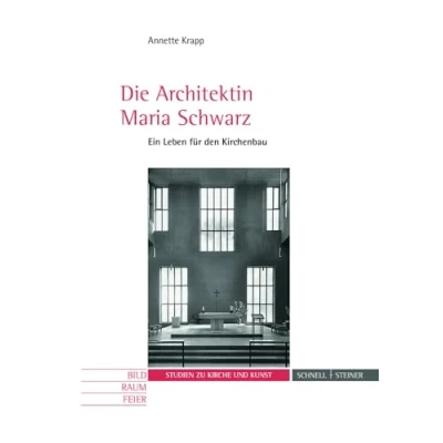 Abbildung von Die Architektin Maria Schwarz: Ein Leben für den Kirchenbau (Studien zu Kirche und Kunst) (Bild Raum Feier. Studien Kunst, Band 14)