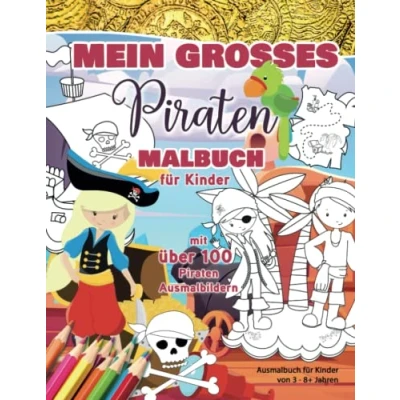 Abbildung von Mein großes Piraten Malbuch für Kinder mit über 100 Ausmalbildern: Ausmalbuch von 3 8+ Jahren