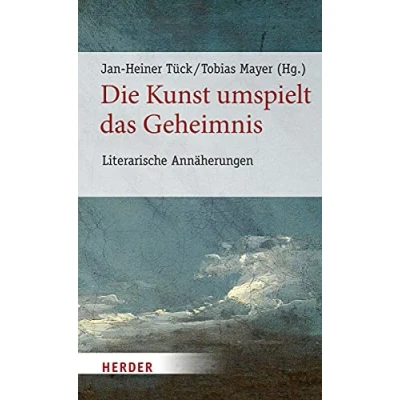 Abbildung von Die Kunst umspielt das Geheimnis: Literarische Annäherungen (Poetikdozentur Literatur und Religion, Band 4)