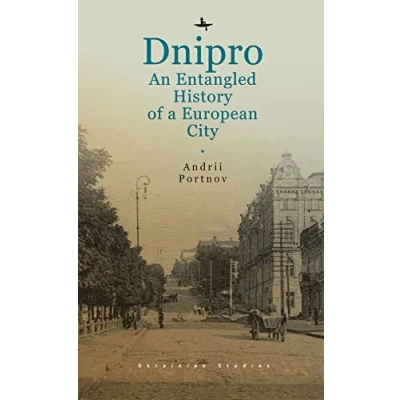 Abbildung von Dnipro: An Entangled History of a European City (Ukrainian Studies)