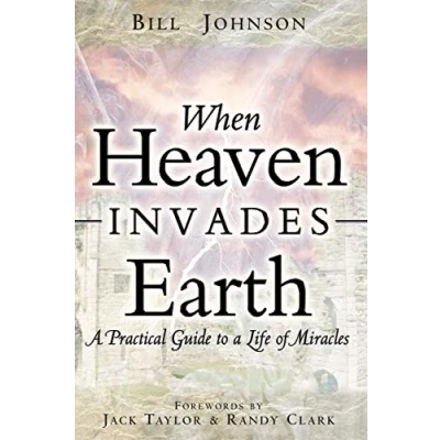 Abbildung von When Heaven Invades Earth: a Practical Guide to Life of Miracles