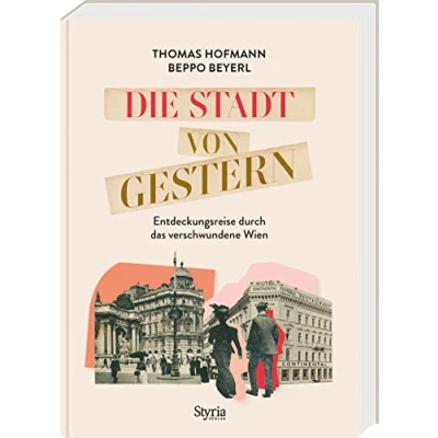 Abbildung von Die Stadt von gestern: Entdeckungsreise durch das verschwundene Wien