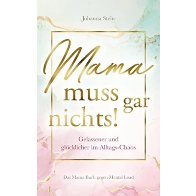 Abbildung von Mama muss gar nichts!: Gelassener und glücklicher im Alltags Chaos ¿ Das Buch gegen Mental Load