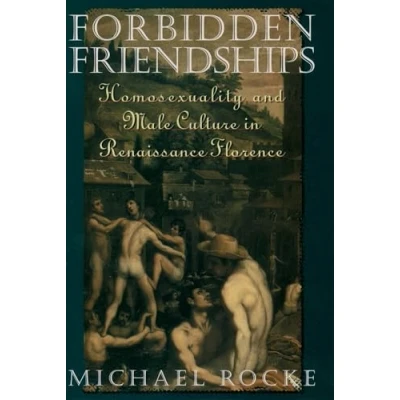 Abbildung von Forbidden Friendships: Homosexuality and Male Culture in Renaissance Florence (Studies the History of Sexuality)