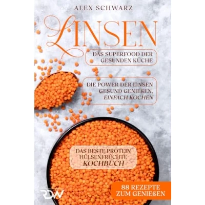 Abbildung von Linsen. Das beste Protein Hülsenfrüchte Kochbuch. Superfood der gesunden Küche.: Die Power Linsen Gesund genießen, einfach koche. (88 Rezepte zum Genießen)