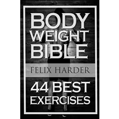 Abbildung von Bodyweight: Bodyweight Bible: 44 Best Exercises To Add Strength And Muscle (Bodyweight Training, Exercises, Bodybuilding, ... For Beginners) (Bodybuilding Series)