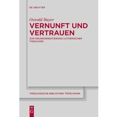 Abbildung von Vernunft und Vertrauen: Zur Grundorientierung lutherischer Theologie (Theologische Bibliothek Töpelmann, 200)