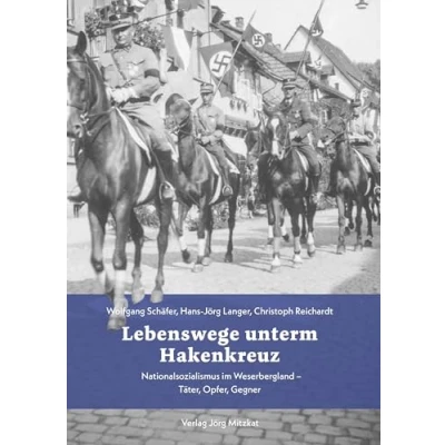 Abbildung von Lebenswege unterm Hakenkreuz: Nationalsozialismus im Weserbergland Täter, Opfer, Gegner