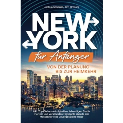 Abbildung von New York für Anfänger Von der Planung bis zur Heimkehr inkl. Top Sehenswürdigkeiten, lebendigen Stadtvierteln und versteckten Highlights abseits Massen eine unvergessliche Reise