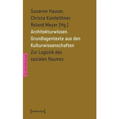 Abbildung von Architekturwissen. Grundlagentexte aus den Kulturwissenschaften 2: Zur Logistik des sozialen Raumes: Bd. Raumes (Architekturen)