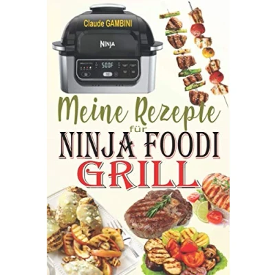 Abbildung von Meine Rezepte für Ninja Foodi Grill: Die besten zum Grillen im Haus, Braten und Frittieren an der Luft mit Ihrem Grill!