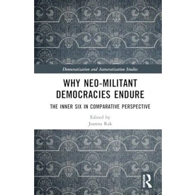 Abbildung von Why Neo Militant Democracies Endure: The Inner Six in Comparative Perspective (Democratization and Autocratization Studies)