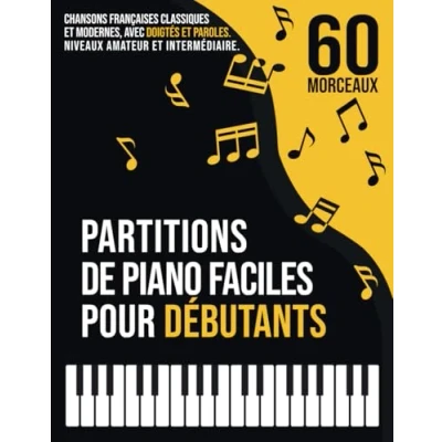 Abbildung von 60 Partitions de Piano Faciles pour Débutants: Chansons Françaises Classiques et Modernes, Connues Populaires, avec Doigtés Paroles, Classées en 3 Niveaux Difficulté