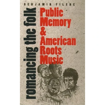 Abbildung von Romancing the Folk: Public Memory and American Roots Music (Cultural Studies of United States)