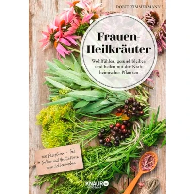 Abbildung von Frauen Heilkräuter: Wohlfühlen, gesund bleiben und heilen mit der Kraft heimischer Pflanzen