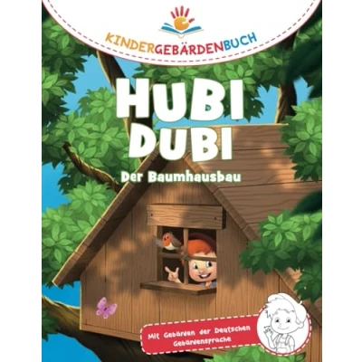 Abbildung von Hubi Dubi Kindergebärdenbuch Band 2 Der Baumhausbau: Spielerisch und einfach Gebärden (DGS) lernen mit den Abenteuergeschichten von für Kinder ab 3 Jahren.