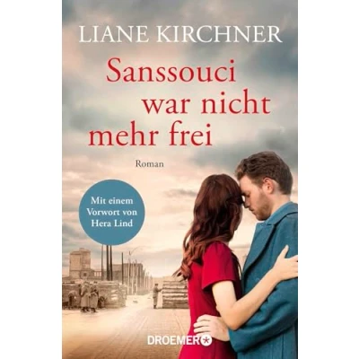 Abbildung von Sanssouci war nicht mehr frei: Roman Mit einem Vorwort von Hera Lind: »Mir hatte beim Lesen der Atem gestockt.«