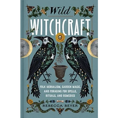 Abbildung von Wild Witchcraft: Folk Herbalism, Garden Magic, and Foraging for Spells, Rituals, Remedies