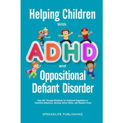 Abbildung von Helping Children with ADHD and Oppositional Defiant Disorder: Easy CBT Therapy Workbook for Emotional Regulation to Transform Behaviors, Develop Social Skills, Sharpen Focus (ADHD Thrive, Band 2)