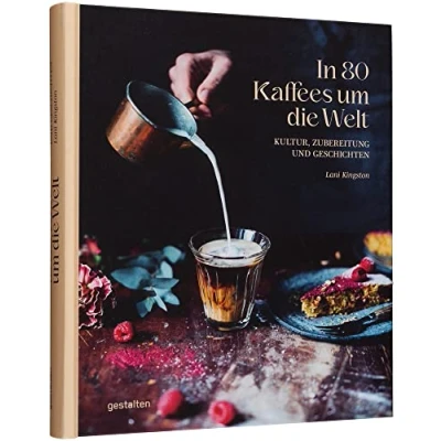 Abbildung von In 80 Kaffees um die Welt: Kultur, Zubereitung und Geschichten