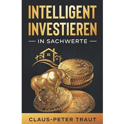 Abbildung von Intelligent investieren in Sachwerte: Wie Sie durch Investitionen Aktien, Immobilien, ETFs, Edelmetalle &amp; Bitcoin Ihr Vermögen aufbauen und finanziell frei werden