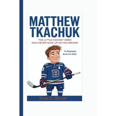 Abbildung von MATTHEW TKACHUK: The Little Hockey Hero Who Never Gave Up on His Dreams (A Biography Book For Kids)
