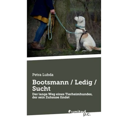 Abbildung von Bootsmann / Ledig Sucht: der lange Weg eines Tierheimhundes, sein Zuhause findet