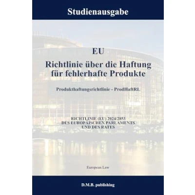 Abbildung von EU RICHTLINIE über die Haftung für fehlerhafte Produkte Produkthaftungsrichtlinie ProdHaftRL (EU) 2024/2853 DES EUROPÄISCHEN PARLAMENTS UND RATES: Studienausgabe NEU