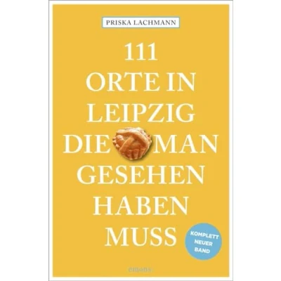 Abbildung von 111 Orte in Leipzig, die man gesehen haben muss, komplett neuer Band.: Reiseführer