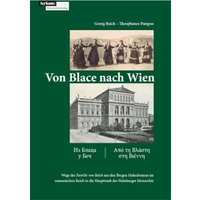Abbildung von von Blace nach Wien: Wege der Familie Baich aus den Bergen Makedoniens im osmanischen Reich in die Hauptstadt Habsburger Monarchie