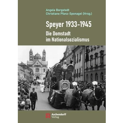 Abbildung von Speyer 19331945: Die Domstadt im Nationalsozialismus (Auswahl Einzeltitel Geschichte)