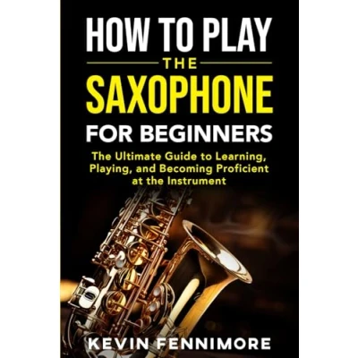 Abbildung von How to Play the Saxophone for Beginners: Ultimate Guide Learning, Playing and Becoming Proficient at Instrument
